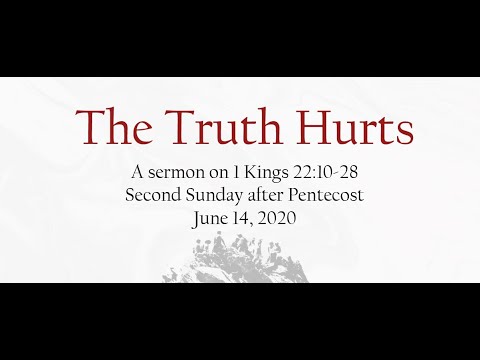 The truth hurts - a sermon 1 Kings 22:10-28 - Second Sunday after Pentecost - June 14, 2020