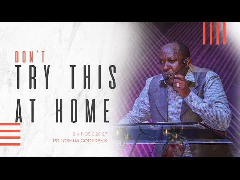 ❖Don't try this at home // 2 Kings 6:26-27 // Pr.Joshua Godfrey.K