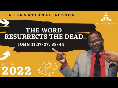 The Word Resurrects the Dead, John 11:17-27, 38-44, July 17, 2022, Sunday school lesson (Int)