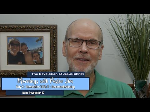 Mornings with Pastor Jim - Revelation 10:10-11 - Recommissioning