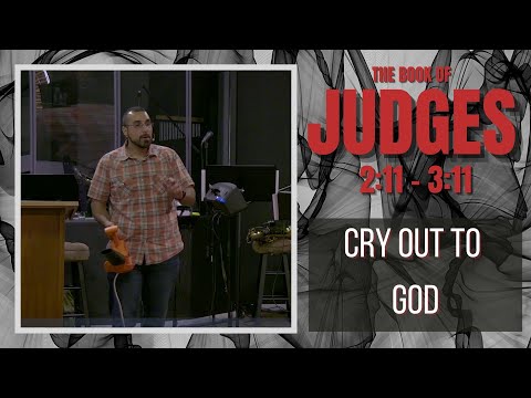 Cry Out to God / Judges 2:11 - 3:11 | Pastor Nasser Jahan