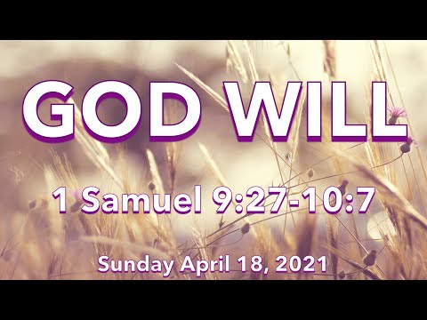 Sunday April 18, 2021: "God Will” - 1 Samuel 9:27-10:7