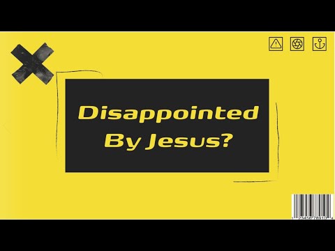 Disappointed by Jesus? // Drew Bentley // Luke 7:18-28