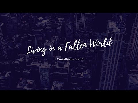 Living in a Fallen World (1 Corinthians 5:9-10)