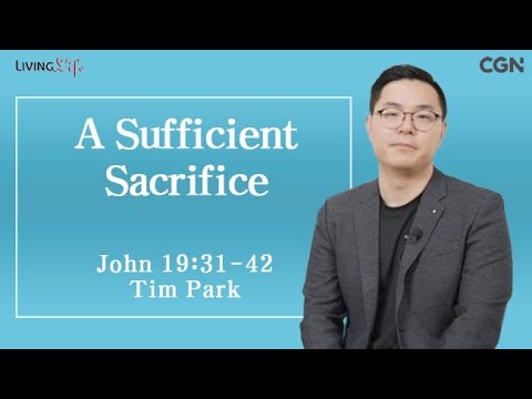 A Sufficient Sacrifice (John 19:31-42) Living Life 03/10/2025 Daily Devotional Bible Study