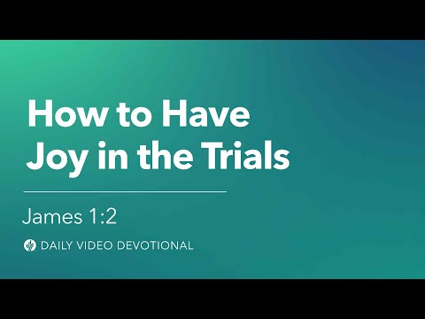 How to Have Joy in the Trials | James 1:2 | Our Daily Bread Video Devotional
