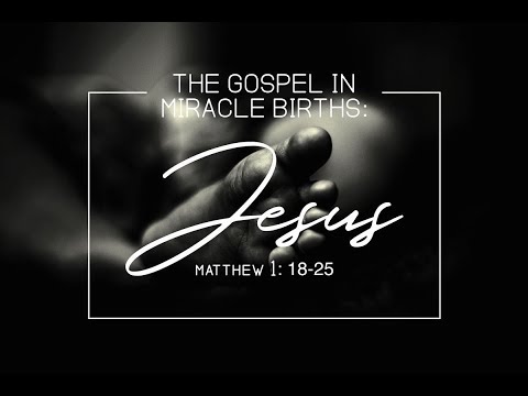 The Miracle Birth of Jesus - Sermon on Matthew 1:18-25