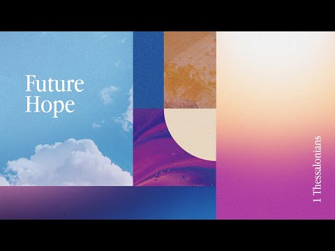 Future Hope Week 2: 1 Thessalonians 2:1-20
