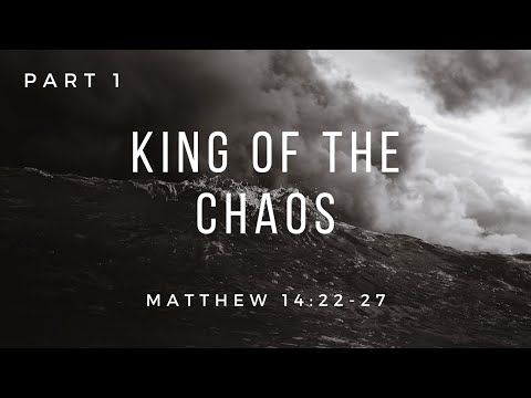King Of The Chaos - Part 1 [ Matthew 14:22-27 ] by Tim Cantrell