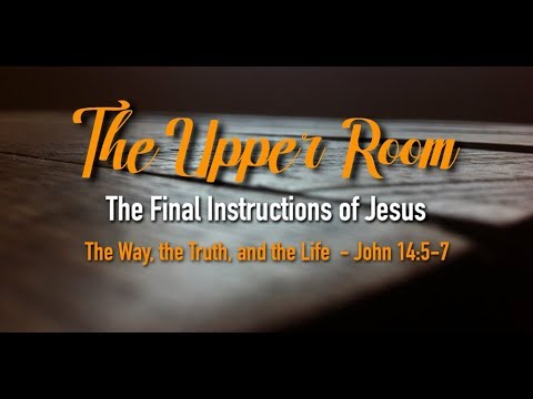 John 14:5-7: "The Way the Truth and the Life"