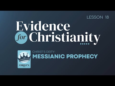 18. Christ's Deity: Messianic Prophecy | Evidence for Christianity