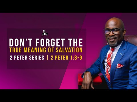 Don’t Forget The True Meaning Of Salvation : 2 Peter 1:8-9 | David Antwi