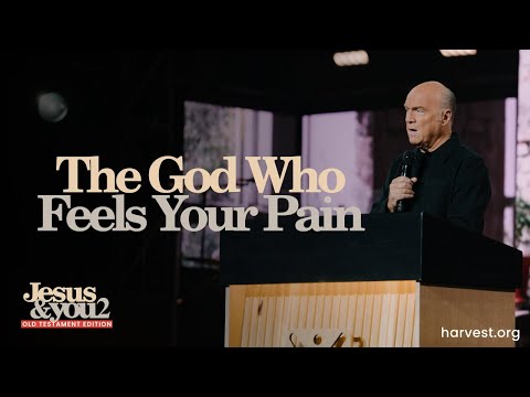 “The God Who Feels Your Pain” by Pastor Greg Laurie