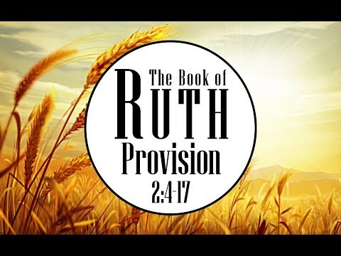 8-26-18 AM Provision from Ruth 2:4-17
