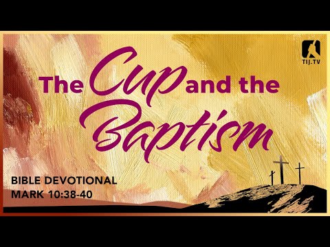 97. The Cup and the Baptism - Mark 10:38-40