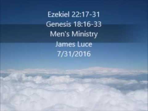 Ezekiel 22:17-31 -  Genesis 18:16-33 -  Men&#39;s Ministry - James Luce - 7/31/2016