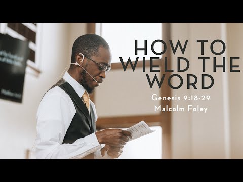 How To Wield the Word | Genesis 9:18-29 | Malcolm Foley