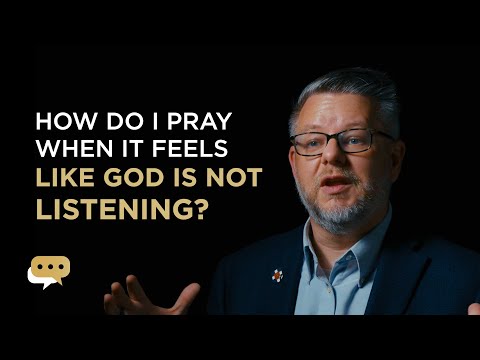 How do I pray when I don’t feel like God is listening?