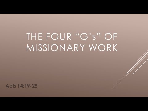 The Four "G's" of Missionary Work | Leif Jensen | Acts 14:19-28  | August 8, 2021
