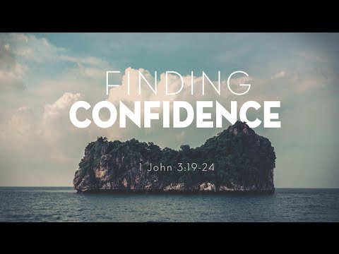 Finding Confidence: 1 John 3:19-24