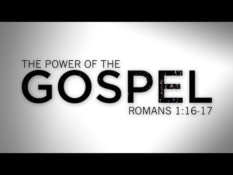 [10.14.12] The Power Of The Gospel [Romans 1:16-17]