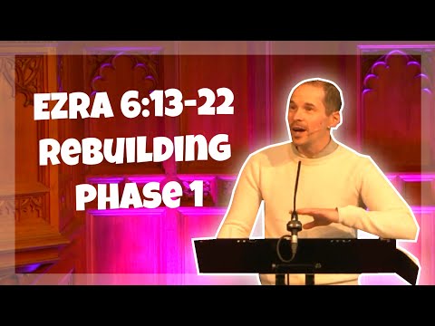 Ezra 6:13-22 - Rebuilding Phrase 1