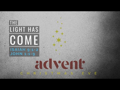 The Light Has Come | Isaiah 9: 1-2 ; John 1:1-9