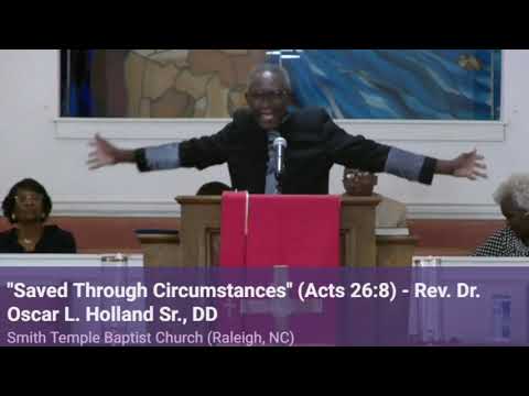 "Saved Through Circumstances" - (Acts 26:8) - Rev. Dr. Oscar L. Holland Sr., DD ( 07.25.21 )