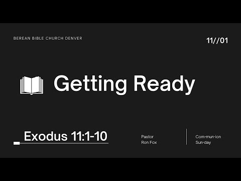 Getting Ready - Exodus 11:1-10 - Pastor Ron Fox - 11.1.20