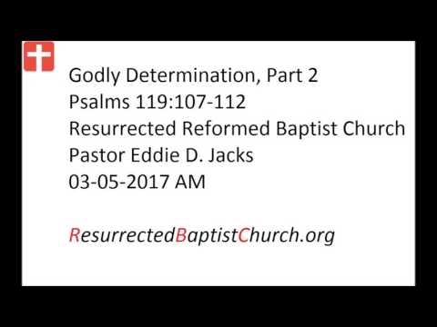 03-05-2017 AM Pastor Eddie Jacks, Psalms 119:107-112 Godly Determination, Part 2