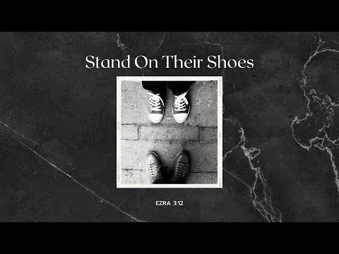 Stand On Their Shoes | Ezra 3 : 12
