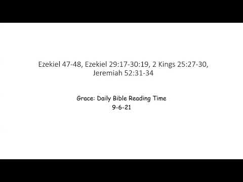 9-6-21 Ezekiel 47-48, Ezekiel 29:17-30:19, 2 Kings 25:27-30, Jeremiah 52:31-34