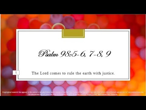 33rd Sunday – OT – C - Psalm 98:5–9 - The Lord comes to rule the earth with justice.