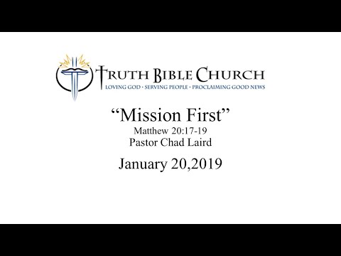 Mission First, Matthew 20:17-19-TBC011319