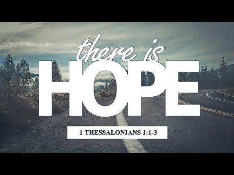 There Is HOPE! (1 Thessalonians 1:1-3)