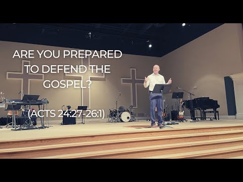 Are you prepared to defend the Gospel? | Acts 24:27-26:1