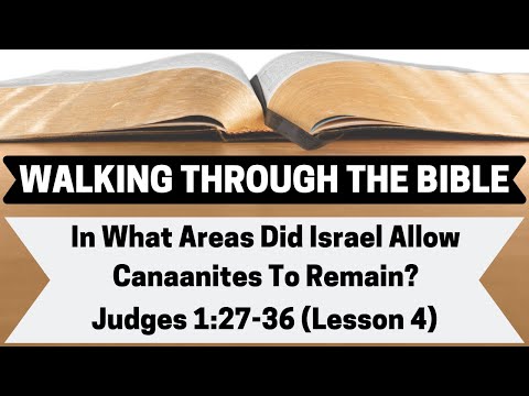 In What AREAS Did ISRAEL Allow CANAANITES To REMAIN? | Judges 1:27-36 | Lesson 4 | WTTB