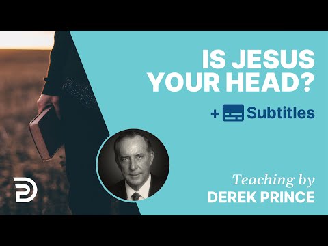 Is Jesus Your Head? | Derek Prince