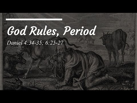 [8/01/2021 PM] God Rules, Period. (Daniel 4:34-35; 6:25-27)