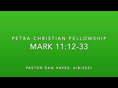 NT02, Mark 11:12-33, Pastor Dan Hayes, 6/8/2021 (Complete Service)
