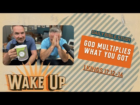 WakeUp Daily Devotional | God Multiplies What You Got | 1 Kings 17:12-14
