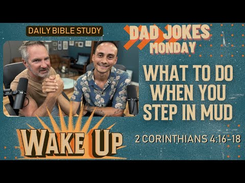 WakeUp Daily Devotional | What to Do When You Step in Mud | 2 Corinthians 4:16-18
