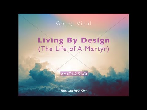 Living By Design - The Life Of A Martyr (Acts 7:1-2, 54-60)