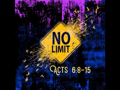 Acts 6:8-15 No Limit