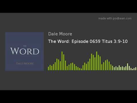 The Word: Episode 0659 Titus 3:9-10