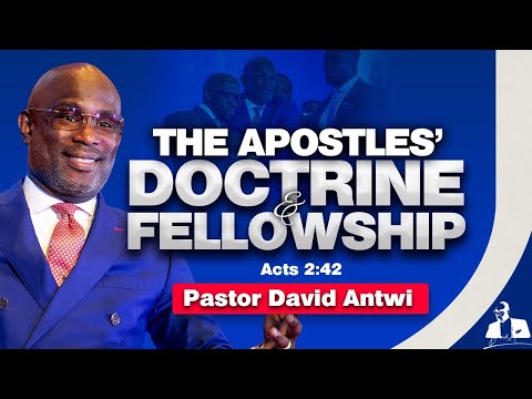 The Apostles’ Doctrine and Fellowship | David Antwi | Acts 2:41-47