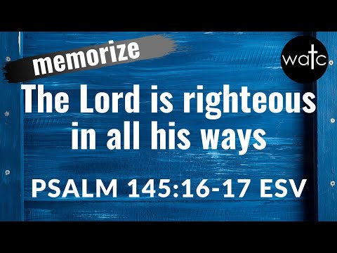 Psalm 145:16-17 ESV (God, righteous): Read, recite, memorize Bible verses, memorize scripture