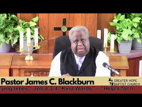 Pastor James C. Blackburn-- Job 4:3-4 "Kind Words"