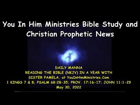 DAILY MANNA VERSES: 1 KINGS 7 & 8; PSALM 68:28-35; PROV. 17:16-17; JOHN 11:1-29 - MAY 30, 2022
