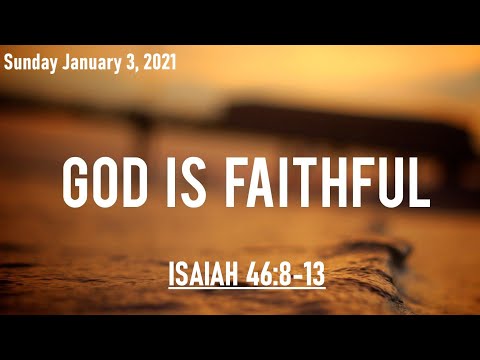 Sunday January 3, 2021: "God Is Faithful" - Isaiah 46:8-13